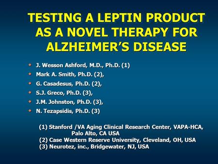TESTING A LEPTIN PRODUCT AS A NOVEL THERAPY FOR ALZHEIMER’S DISEASE