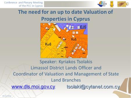 Conference and Plenary Meeting of the PCC in Cyprus The need for an up to date Valuation of Properties in Cyprus Speaker: Kyriakos Tsolakis Limassol District.