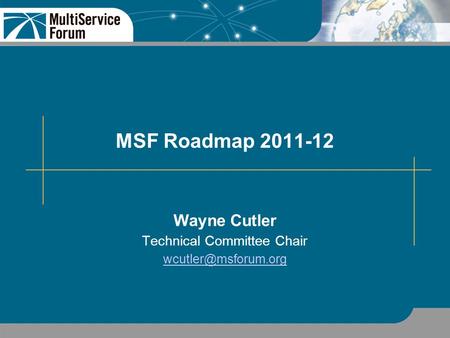 MSF Roadmap 2011-12 Wayne Cutler Technical Committee Chair