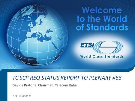 TC SCP REQ STATUS REPORT TO PLENARY #63 Davide Pratone, Chairman, Telecom Italia SCP(14)000121.
