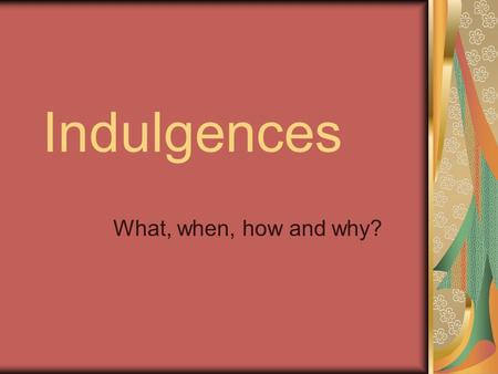 Indulgences What, when, how and why?.