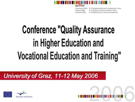 University of Graz, 11-12 May 2006. Day chair: Friedrich Faulhammer (Director General for Higher Education, Federal Ministry for Education, Science and.