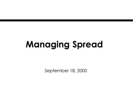 Managing Spread September 18, 2000. Target Population for Spread Population of Focus for your Aim Spread -Other clinicians -Other clinics -Other organizations.