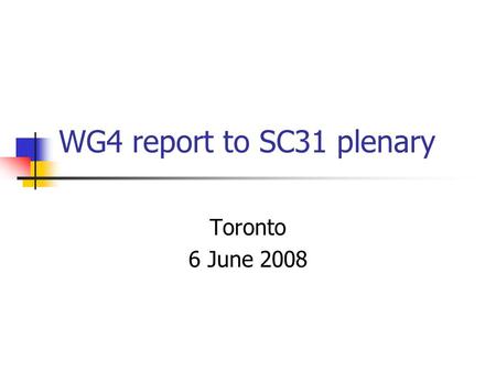WG4 report to SC31 plenary Toronto 6 June 2008. WG4ConvenorMr. Henri Barthel WG4SecretaryMr. Gertjan van den Akker SG1 - Application Interface ProtocolsConvenorMr.