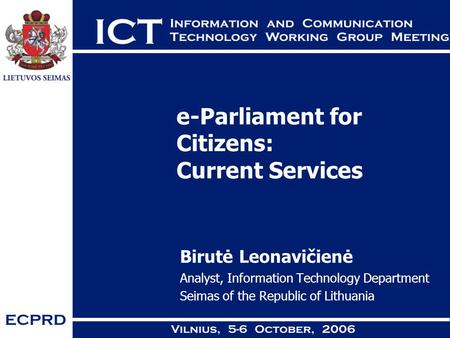 E-Parliament for Citizens: Current Services Birutė Leonavičienė Analyst, Information Technology Department Seimas of the Republic of Lithuania.