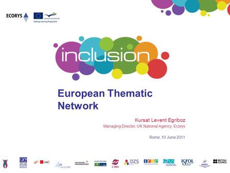 European Thematic Network Kursat Levent Egriboz Managing Director, UK National Agency, Ecorys Rome, 10 June 2011.