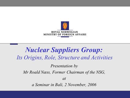 Nuclear Suppliers Group: Its Origins, Role, Structure and Activities