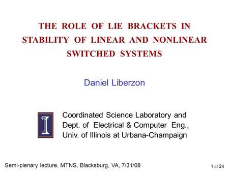 THE ROLE OF LIE BRACKETS IN STABILITY OF LINEAR AND NONLINEAR SWITCHED SYSTEMS Daniel Liberzon Coordinated Science Laboratory and Dept. of Electrical &