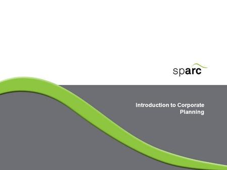 Introduction to Corporate Planning. www.sparc-nigeria.com Corporate planning – MDAs ‘fit for purpose’ Corporate planning is a way of helping MDAs ensure.