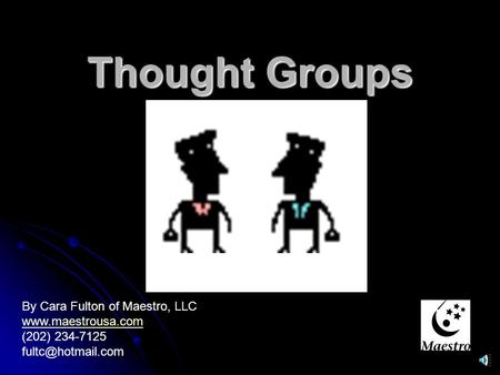 Thought Groups By Cara Fulton of Maestro, LLC  (202) 234-7125