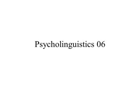 Psycholinguistics 06.