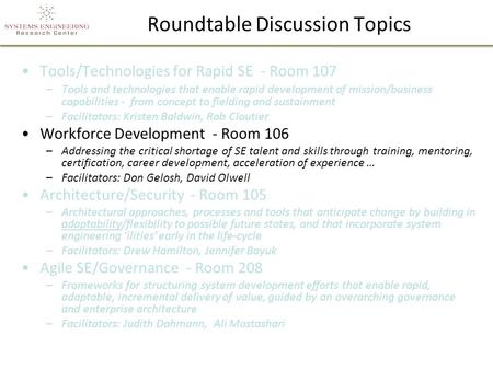 Roundtable Discussion Topics Tools/Technologies for Rapid SE - Room 107 –Tools and technologies that enable rapid development of mission/business capabilities.