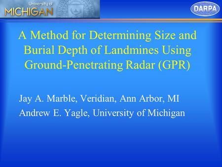 A Method for Determining Size and Burial Depth of Landmines Using Ground-Penetrating Radar (GPR) Jay A. Marble, Veridian, Ann Arbor, MI Andrew E. Yagle,