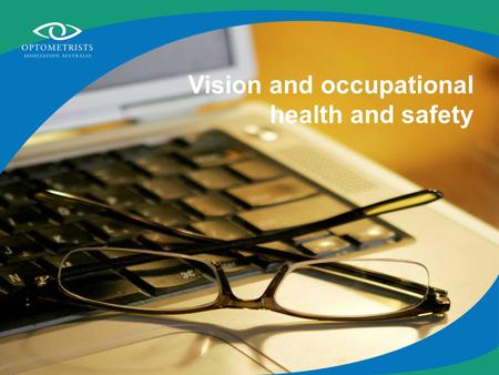 Vision and occupational health and safety. Looking after your eyes at work Visual comfort Eye protection.