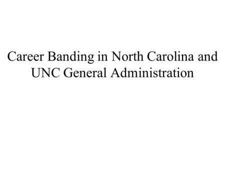 Career Banding in North Carolina and UNC General Administration.