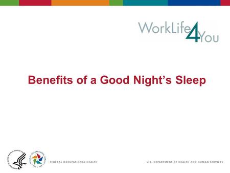 Benefits of a Good Night’s Sleep. 2 06/29/2007 2:30pmeSlide - P4065 - WorkLife4You Objectives Learn the physical and mental benefits of a good night’s.