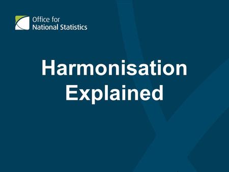 Harmonisation Explained. Introduction The Next few slides will explain; What is harmonisation? Who are the Harmonisation Team? Why Harmonise? Governance.
