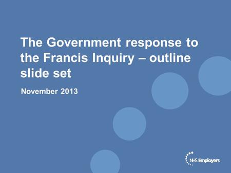 The Government response to the Francis Inquiry – outline slide set November 2013.