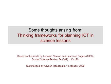 Some thoughts arising from: Thinking frameworks for planning ICT in science lessons Based on the article by Leonard Newton and Laurence Rogers (2003) School.