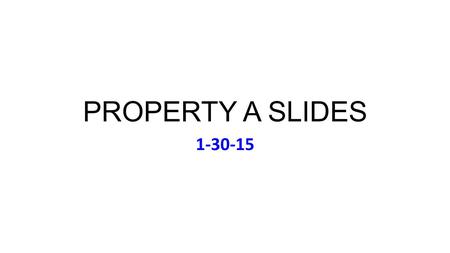 PROPERTY A SLIDES 1-30-15. Fri Jan 30 Music: Paul Simon Graceland (1986) I’ll Post Assignments for Tues/Thurs Next Week by 2 pm Today.