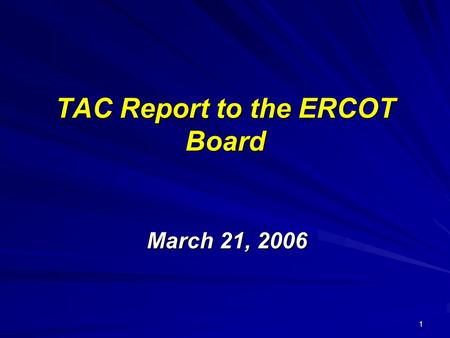 1 TAC Report to the ERCOT Board March 21, 2006. 2 TAC Summary 3 unanimous PRRs 3 unanimous PRRs TAC discussion regarding Board Retreat Action Items TAC.