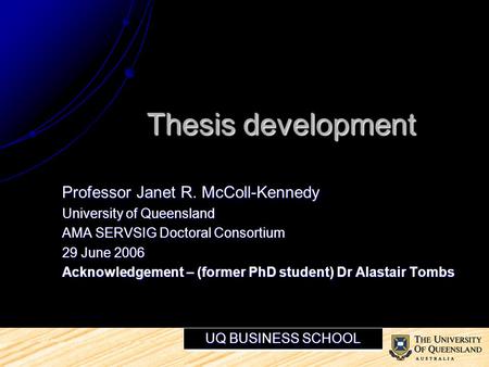 McColl-Kennedy & Tombs Professor Janet R. McColl-Kennedy University of Queensland AMA SERVSIG Doctoral Consortium 29 June 2006 Acknowledgement – (former.