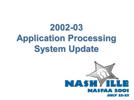 2002-03 Application Processing System Update Application Processing System Update  2001-02 Noteworthy News  Application Processing Statistics  2002-03.