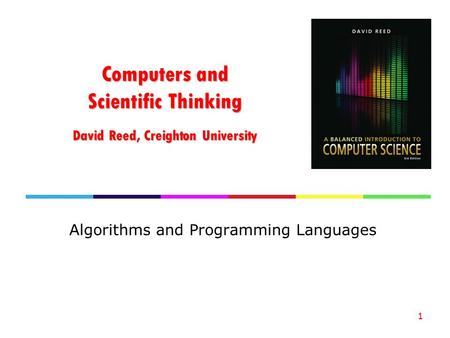 Computers and Scientific Thinking David Reed, Creighton University Algorithms and Programming Languages 1.