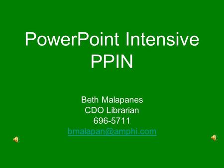 PowerPoint Intensive PPIN Beth Malapanes CDO Librarian 696-5711