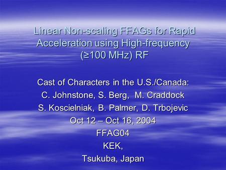 Linear Non-scaling FFAGs for Rapid Acceleration using High-frequency (≥100 MHz) RF Linear Non-scaling FFAGs for Rapid Acceleration using High-frequency.