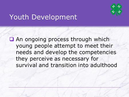 Youth Development  An ongoing process through which young people attempt to meet their needs and develop the competencies they perceive as necessary for.