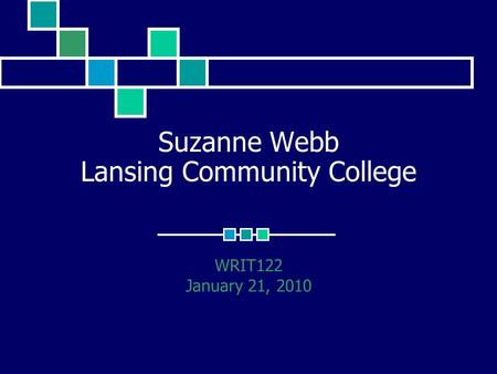 Suzanne Webb Lansing Community College WRIT122 January 21, 2010.