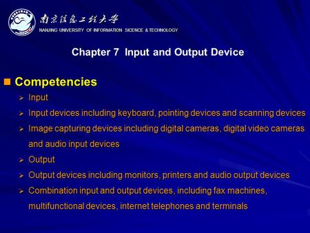 NANJING UNIVERSITY OF INFORMATION SICENCE & TECHNOLOGY Competencies Competencies  Input  Input devices including keyboard, pointing devices and scanning.