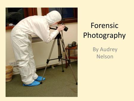 Forensic Photography By Audrey Nelson. Education Forensic Photographers get into the field the same way any forensic specialist would. Most organizations.