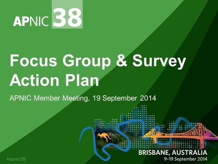Focus Group & Survey Action Plan APNIC Member Meeting, 19 September 2014.