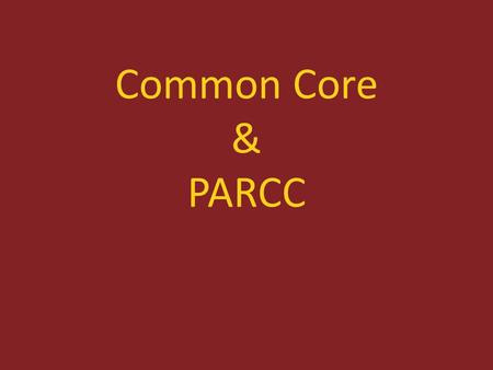 Common Core & PARCC. The NJ State Board of Education on June 16, 2010 adopted a resolution calling for New Jersey’s curriculum standards to be aligned.