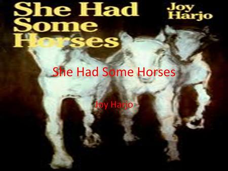 She Had Some Horses Joy Harjo.