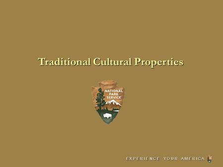 E X P E R I E N C E Y O U R A M E R I C A Traditional Cultural Properties.