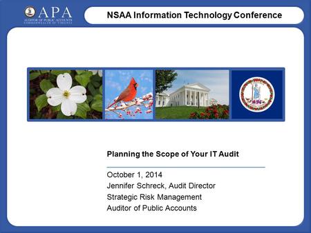 NSAA Information Technology Conference Planning the Scope of Your IT Audit _____________________________________ October 1, 2014 Jennifer Schreck, Audit.