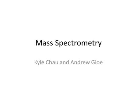 Mass Spectrometry Kyle Chau and Andrew Gioe. Computation of Molecular Mass -Mass Spectrum is a plot of intensity as a function of mass- charge ratio,