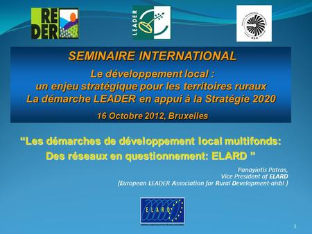 “Les démarches de développement local multifonds: Des réseaux en questionnement: ELARD ” Panayiotis Patras, Vice President of ELARD (European LEADER Association.