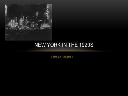Notes on Chapter 5 NEW YORK IN THE 1920S. IMPORTANCE OF NEW YORK AS A CENTER OF DEVELOPMENT Commercial – entertainment infrastructure. Sociological –
