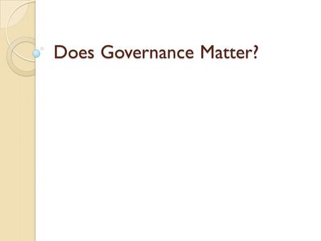 Does Governance Matter?. Governance is… “the systems and processes concerned with the direction, effectiveness and accountability of an organisation”