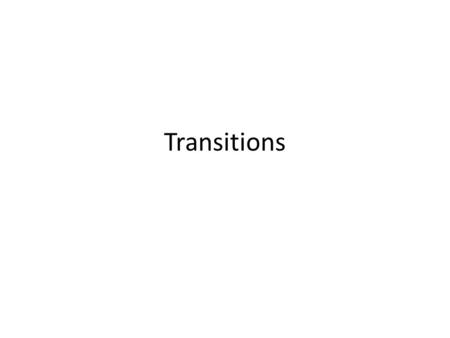 Transitions. What they are Whether single words, quick phrases or full sentences, they function as signs for readers that tell them how to think about,