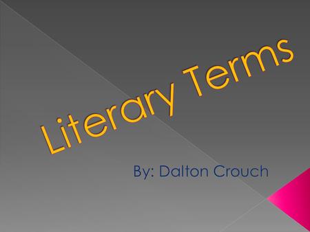 Literary Terms By: Dalton Crouch.