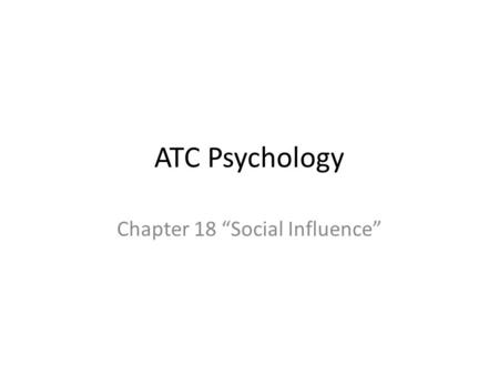 ATC Psychology Chapter 18 “Social Influence”. Social Influence Norms—learned social rules that prescribe what people should or should not do in various.