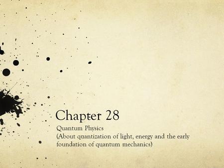 Chapter 28 Quantum Physics (About quantization of light, energy and the early foundation of quantum mechanics)