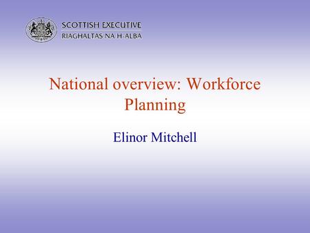 National overview: Workforce Planning Elinor Mitchell.