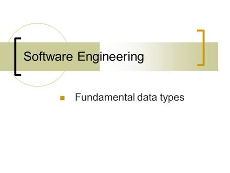 Software Engineering Fundamental data types. Guidelines - numbers Avoid “magic numbers” (hard- coded values that are not self- explanatory): Changes can.