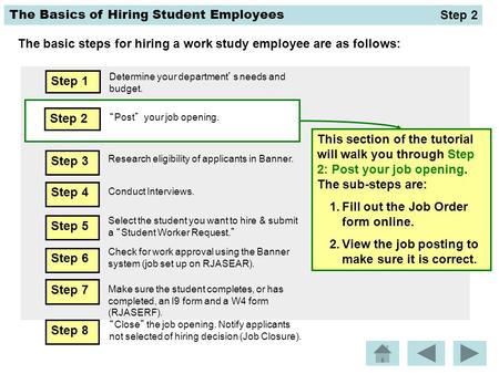 The Basics of Hiring Student Employees The basic steps for hiring a work study employee are as follows: Step 2 “Post” your job opening. This section of.
